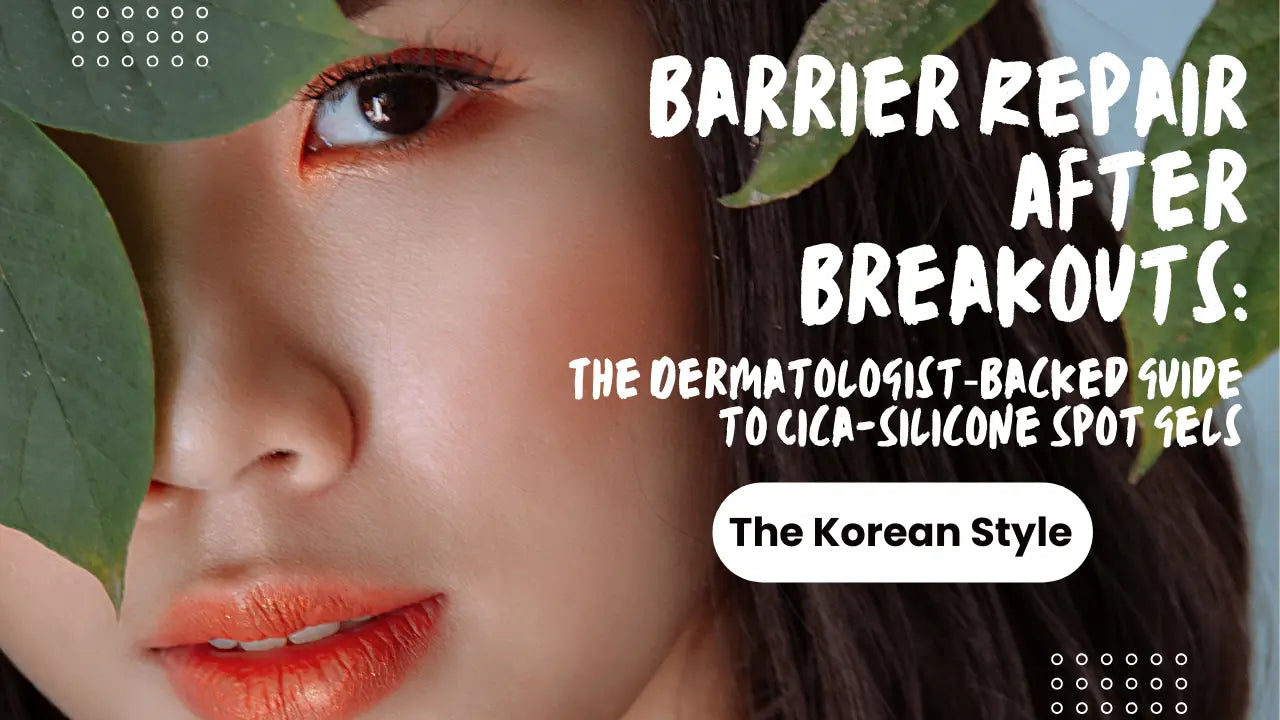 Barrier Repair After Breakouts: The Dermatologist‑Backed Guide to Cica–Silicone Spot Gels (incl. Madecera Dermasix Gel) - The Korean Style