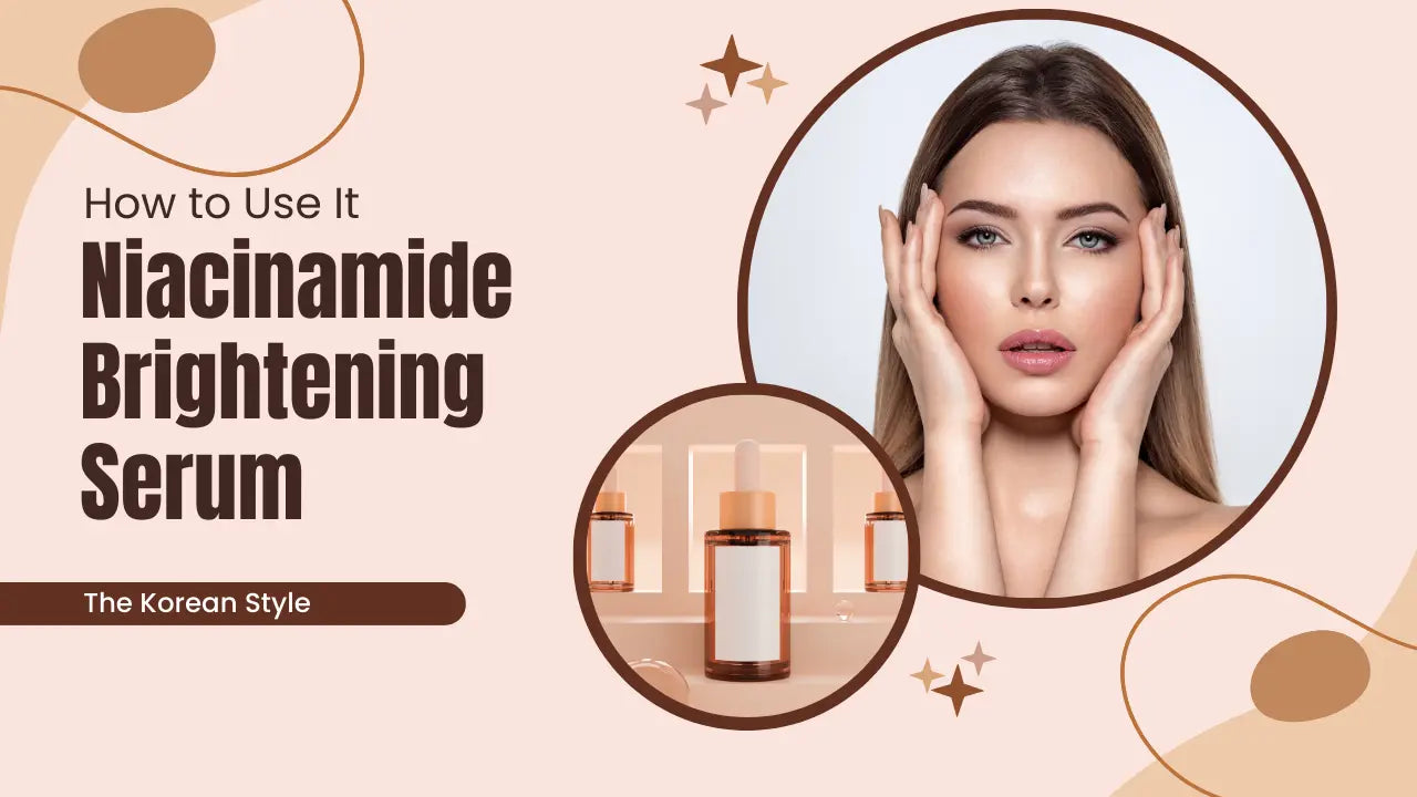 Niacinamide-Brightening-Serum-What-It-Does-How-to-Pair-It-and-How-to-Use-It-Without-Irritating-Your-Skin The Korean Style