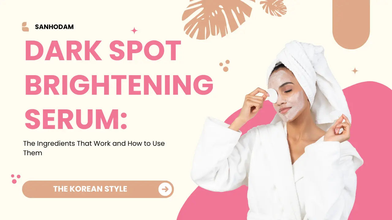Dark-Spot-Brightening-Serum-The-Ingredients-That-Work-and-How-to-Use-Them The Korean Style