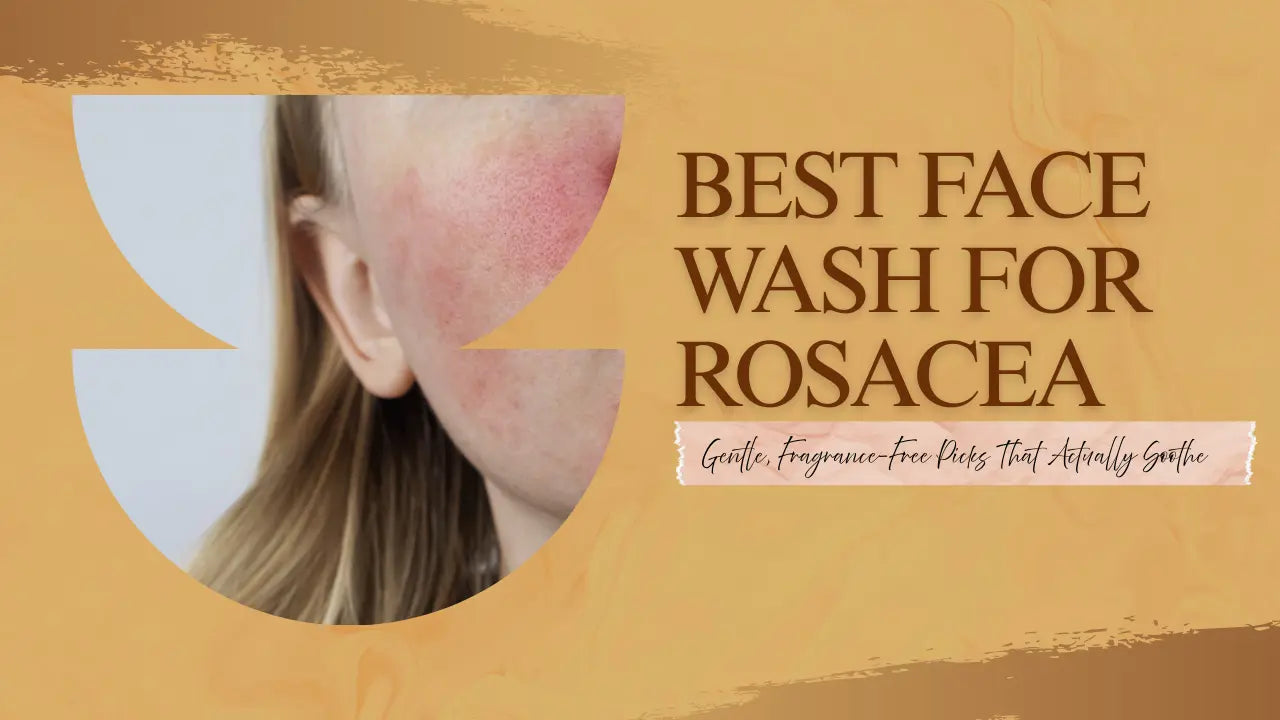 Best Face Wash for Rosacea: Gentle, Fragrance-Free Picks That Actually Soothe - The Korean Style