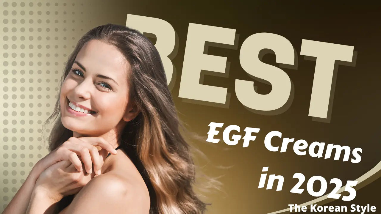 Best-EGF-Creams-in-2025-Derm-Reviewed The Korean Style